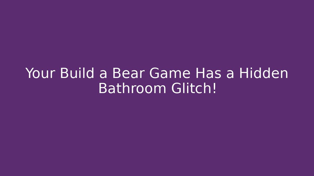 Your Build a Bear Game Has a Hidden Bathroom Glitch! - Critter Realm