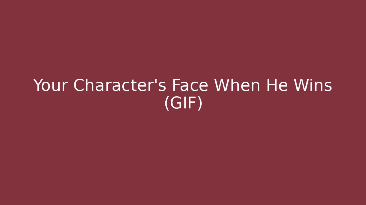 Your Character's Face When He Wins (GIF) - Critter Realm