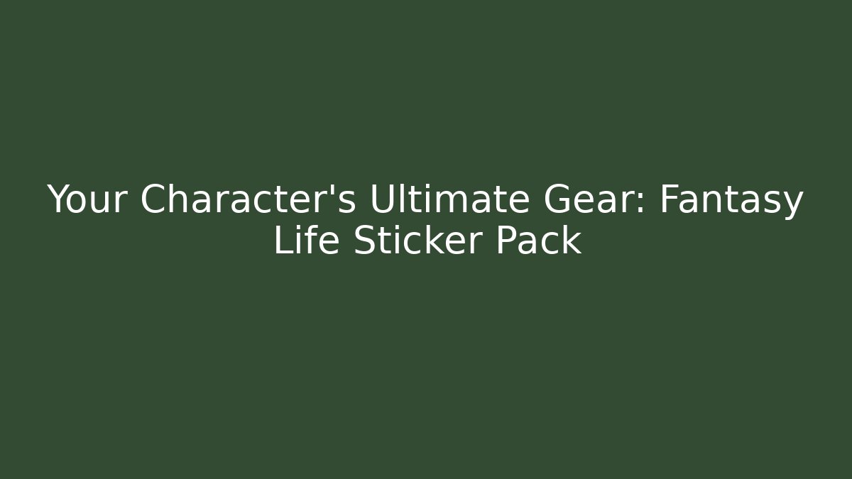 Your Character's Ultimate Gear: Fantasy Life Sticker Pack