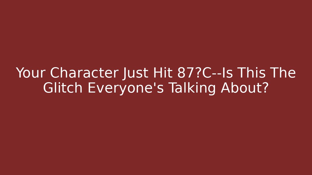 Your Character Just Hit 87°C—Is This The Glitch Everyone's Talking About?