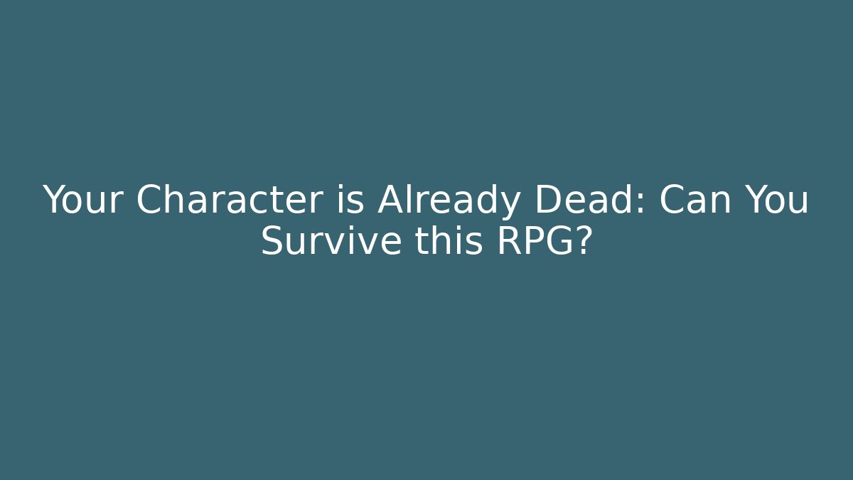 Your Character is Already Dead: Can You Survive this RPG? - Critter Realm