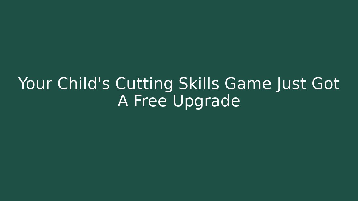Your Child's Cutting Skills Game Just Got A Free Upgrade