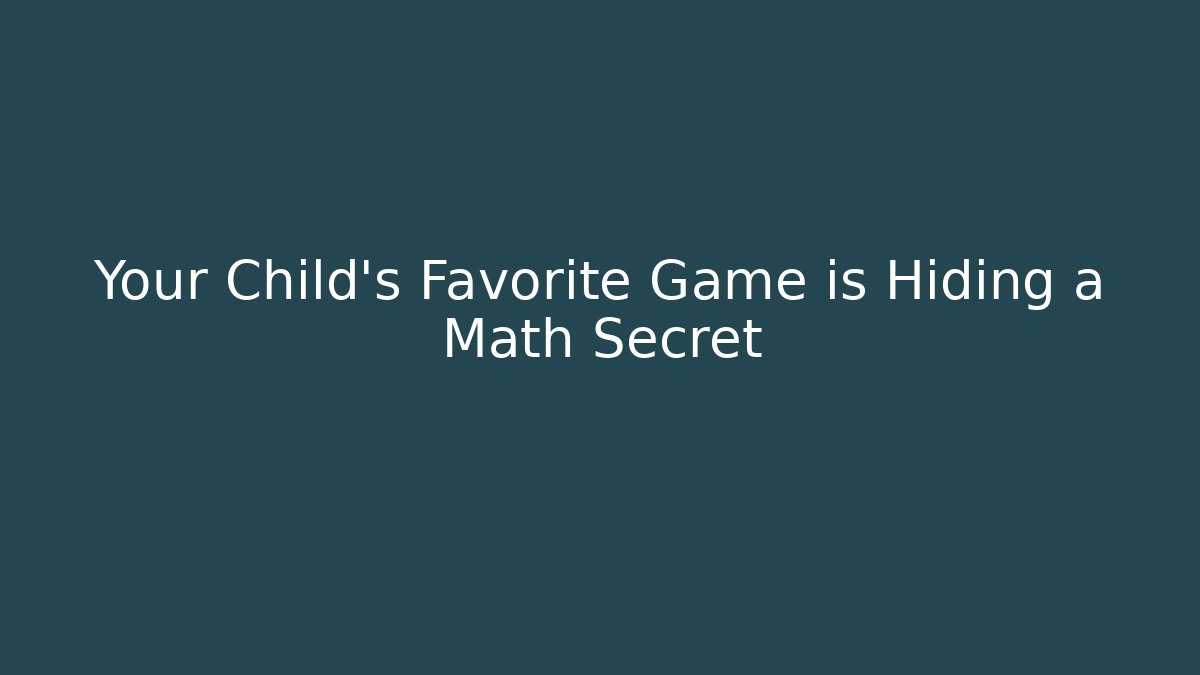 Your Child's Favorite Game is Hiding a Math Secret