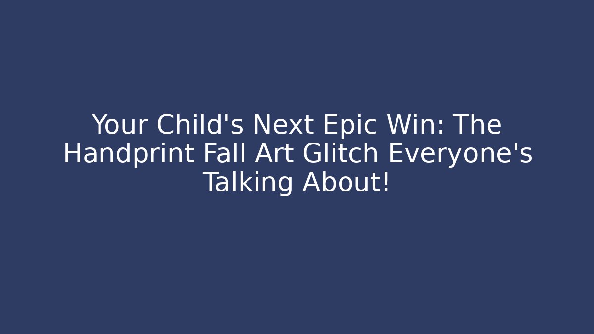 Your Child's Next Epic Win: The Handprint Fall Art Glitch Everyone's Talking About!