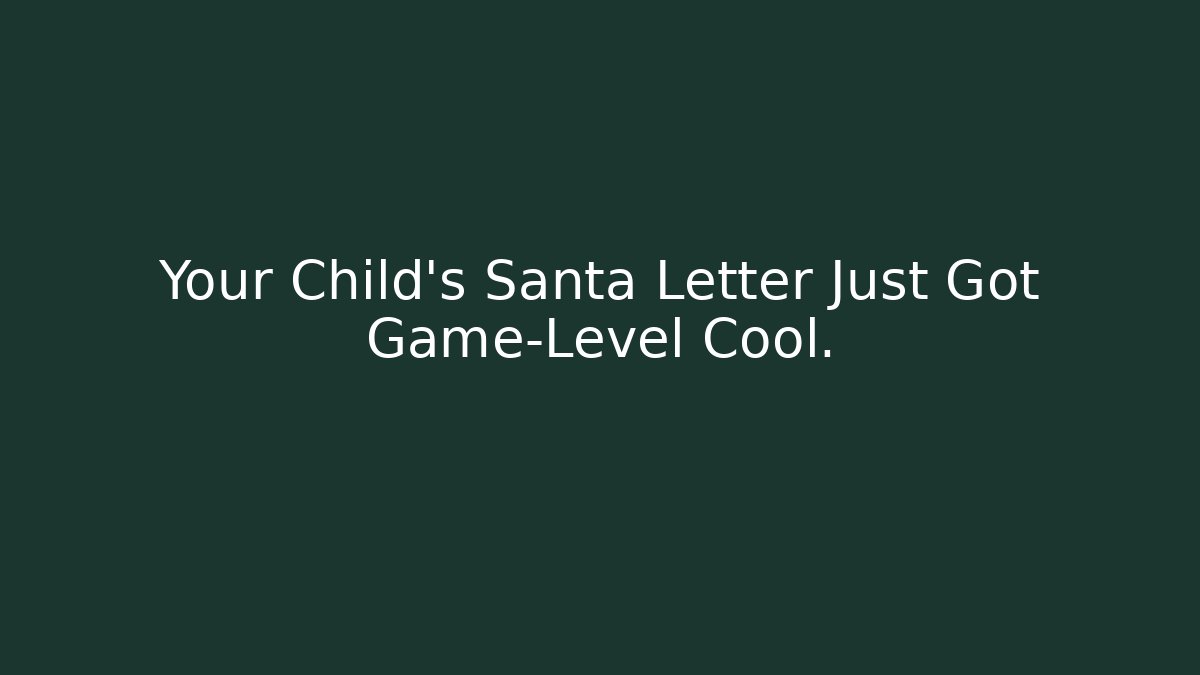 Your Child’s Santa Letter Just Got Game-Level Cool.