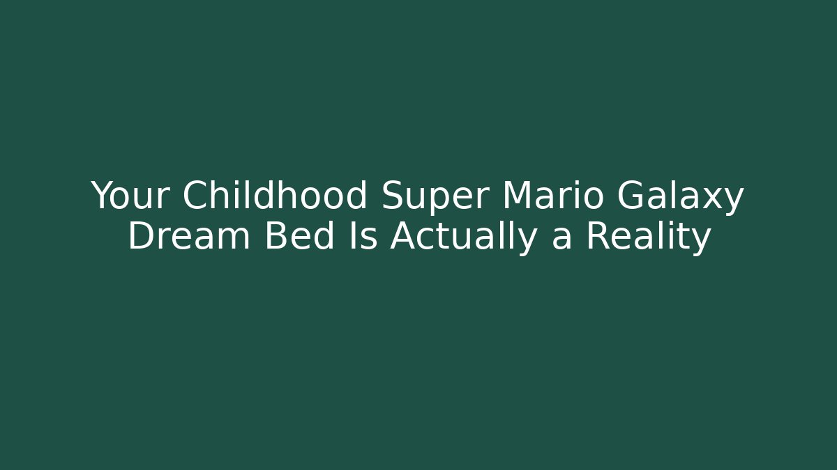 Your Childhood Super Mario Galaxy Dream Bed Is Actually a Reality