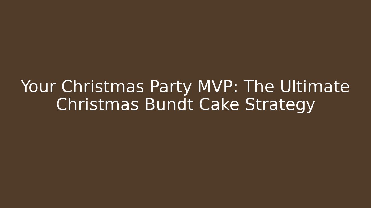 Your Christmas Party MVP: The Ultimate Christmas Bundt Cake Strategy