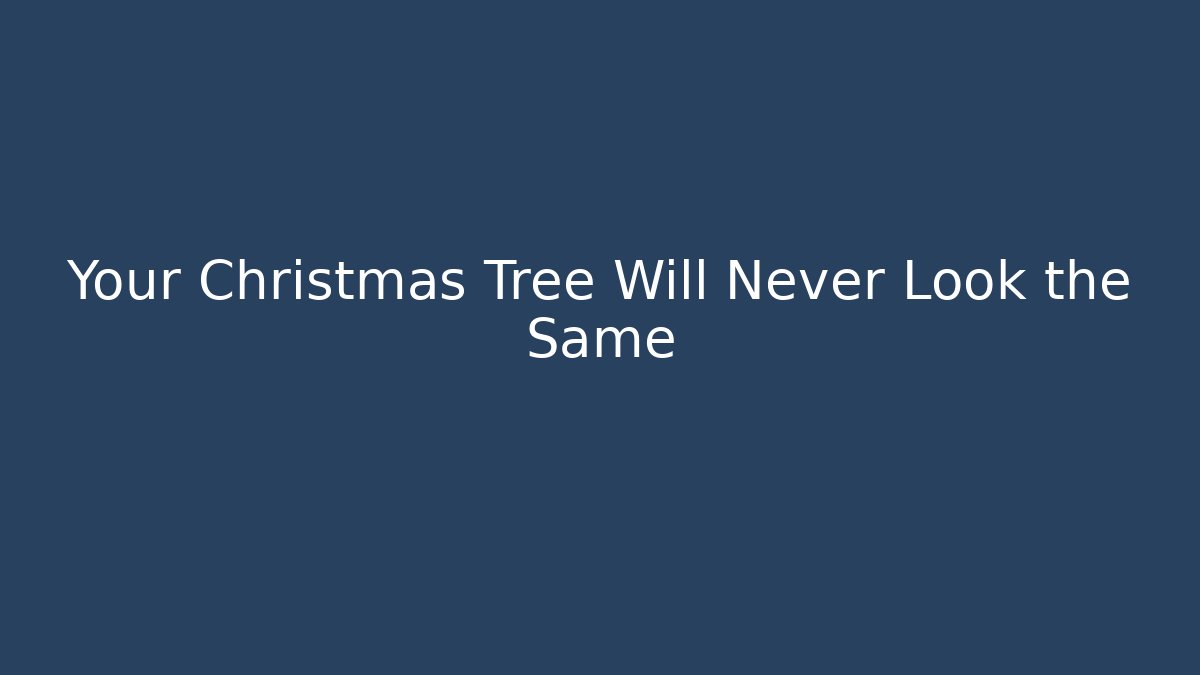Your Christmas Tree Will Never Look the Same