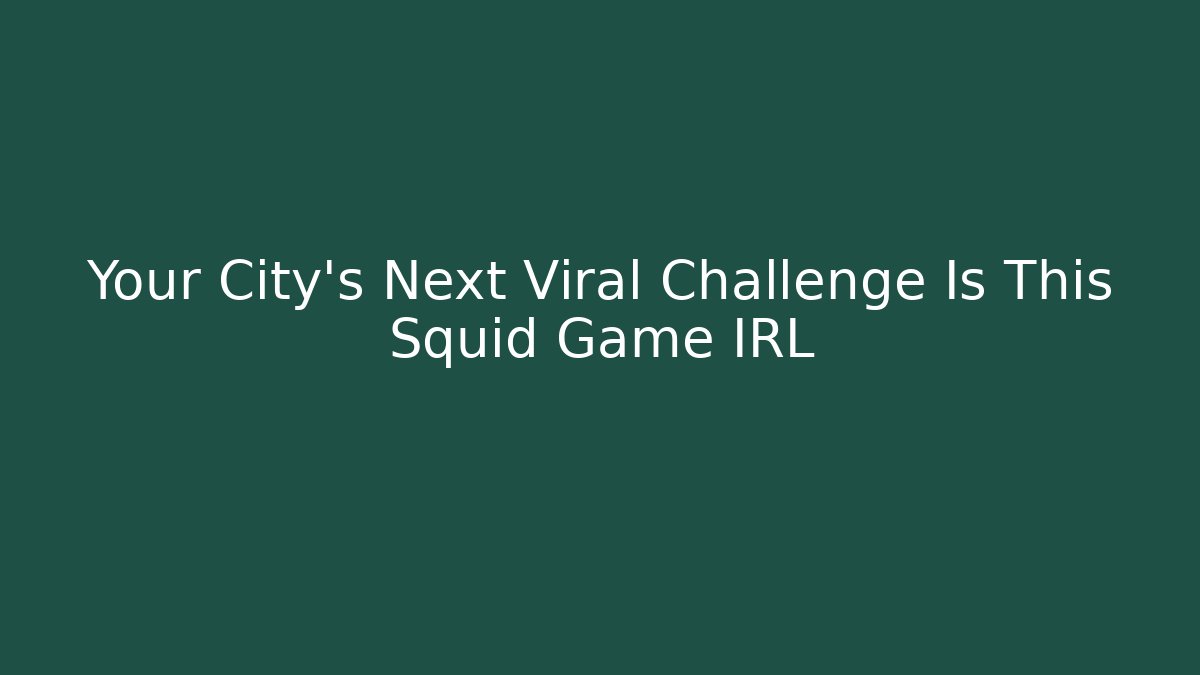 Your City’s Next Viral Challenge Is This Squid Game IRL