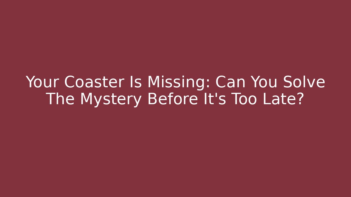 Your Coaster Is Missing: Can You Solve The Mystery Before It's Too Late? - Critter Realm