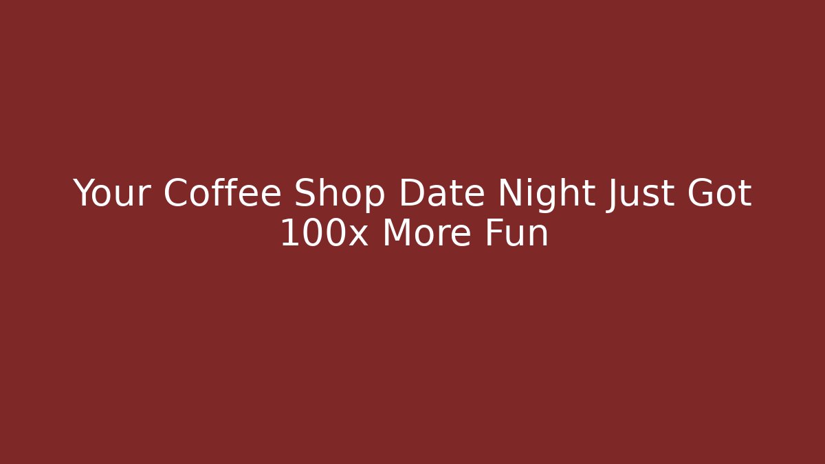 Your Coffee Shop Date Night Just Got 100x More Fun - Critter Realm