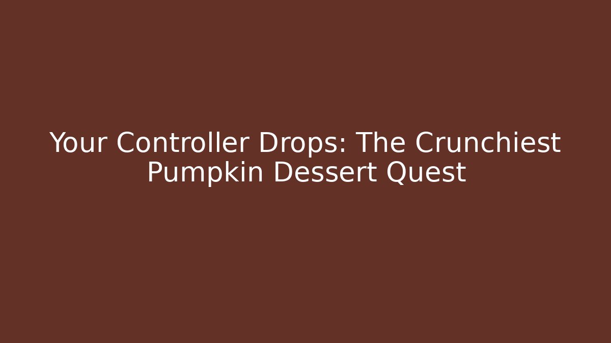 Your Controller Drops: The Crunchiest Pumpkin Dessert Quest - Critter Realm