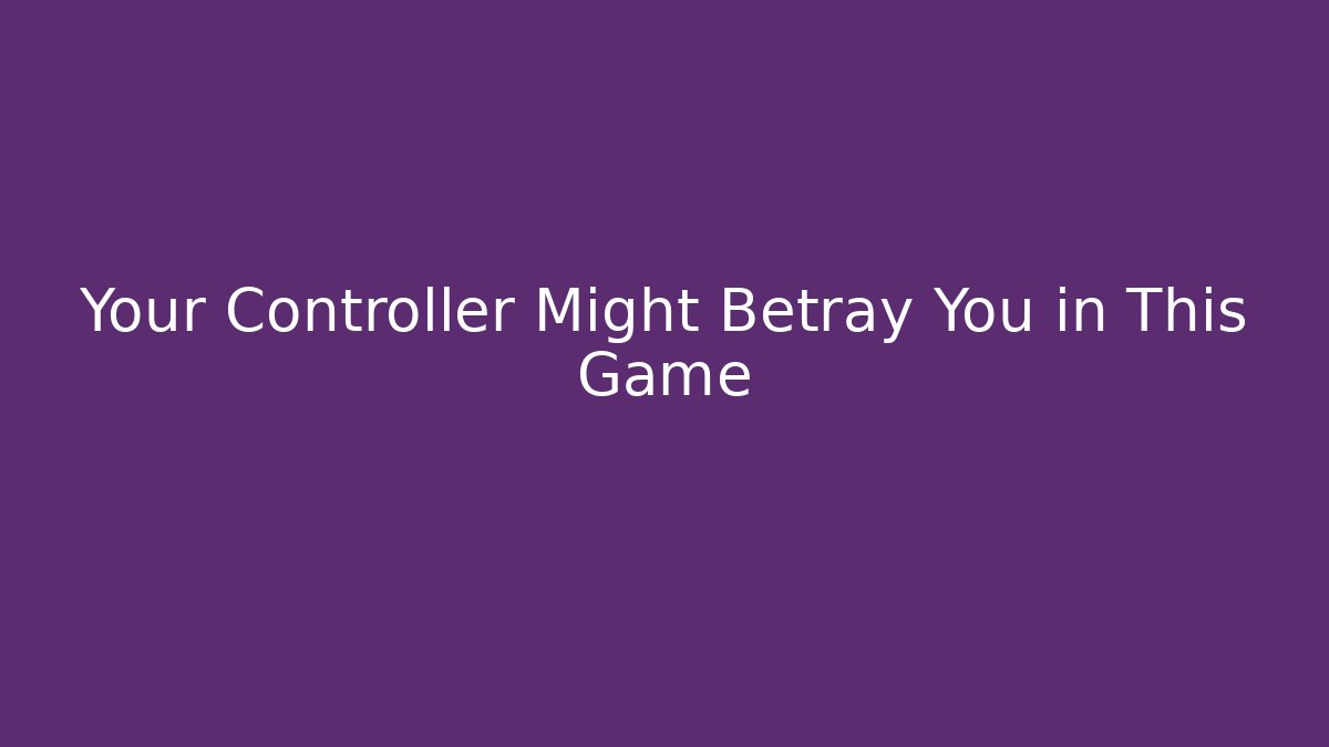 Your Controller Might Betray You in This Game