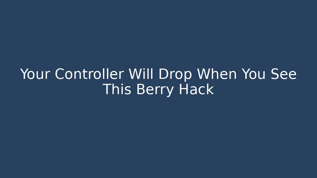 Your Controller Will Drop When You See This Berry Hack