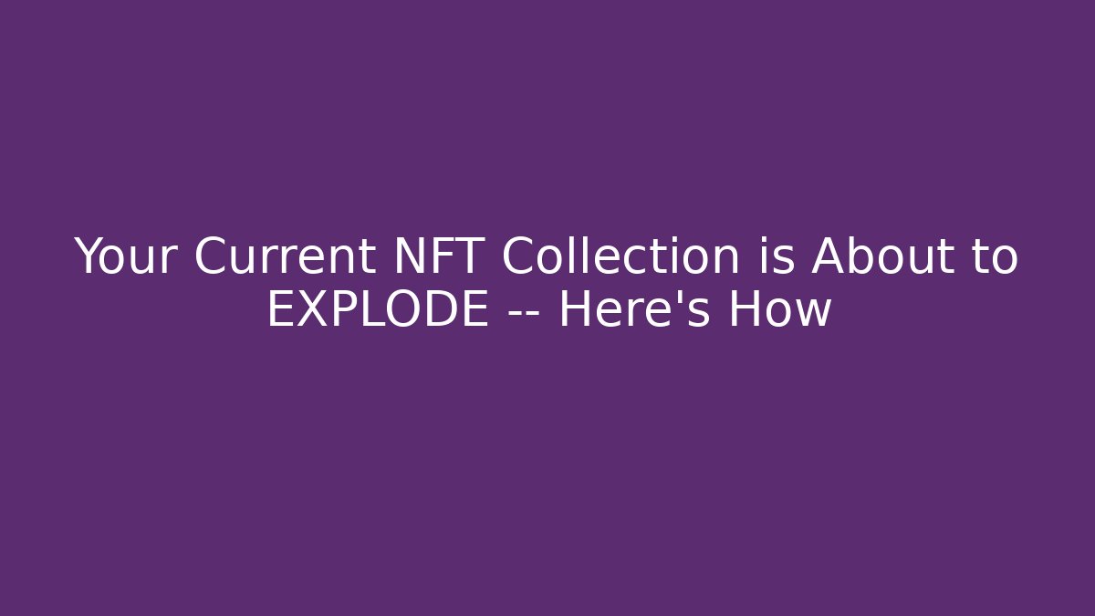 Your Current NFT Collection is About to EXPLODE — Here’s How - Critter Realm
