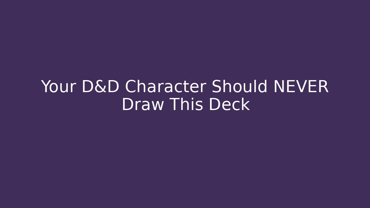 Your D&D Character Should NEVER Draw This Deck