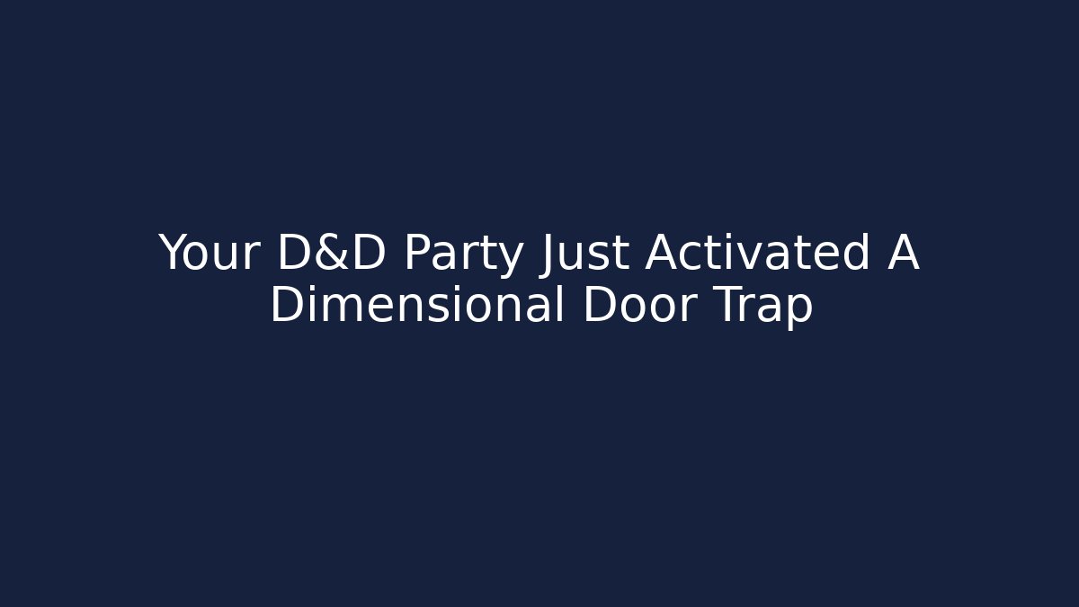 Your D&D Party Just Activated A Dimensional Door Trap