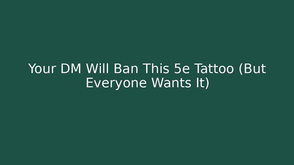 Your DM Will Ban This 5e Tattoo (But Everyone Wants It)