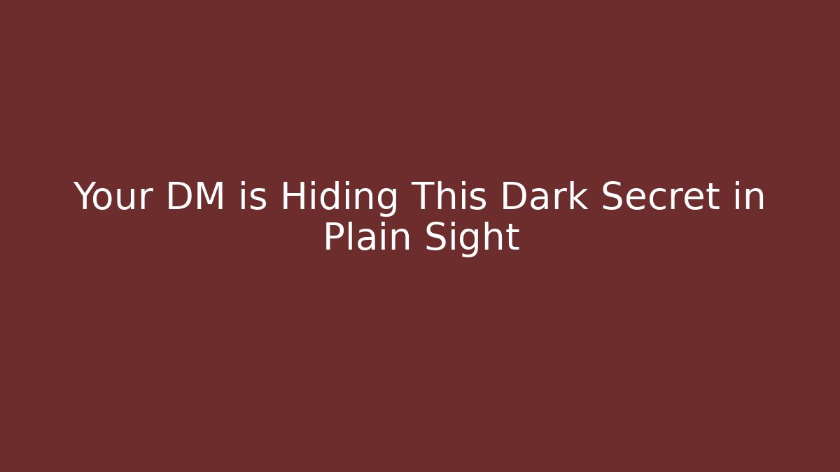 Your DM is Hiding This Dark Secret in Plain Sight