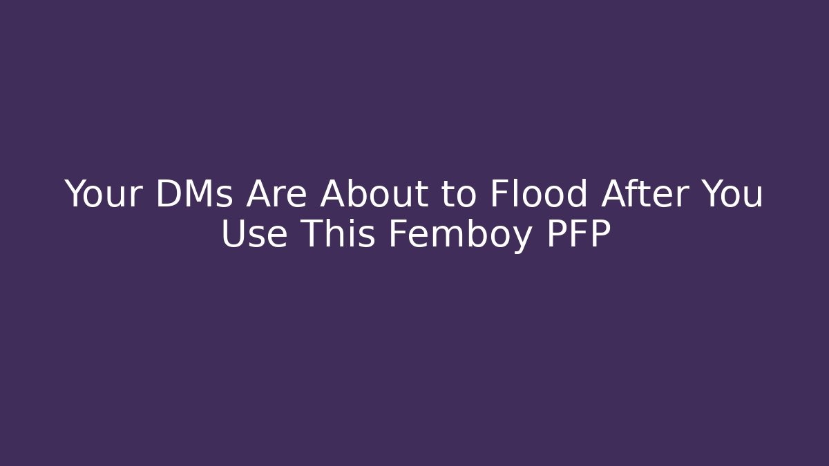 Your DMs Are About to Flood After You Use This Femboy PFP