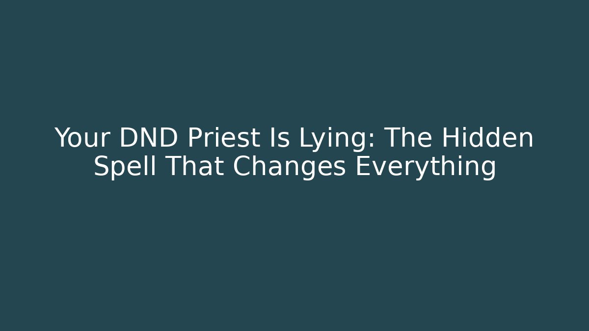 Your DND Priest Is Lying: The Hidden Spell That Changes Everything - Critter Realm