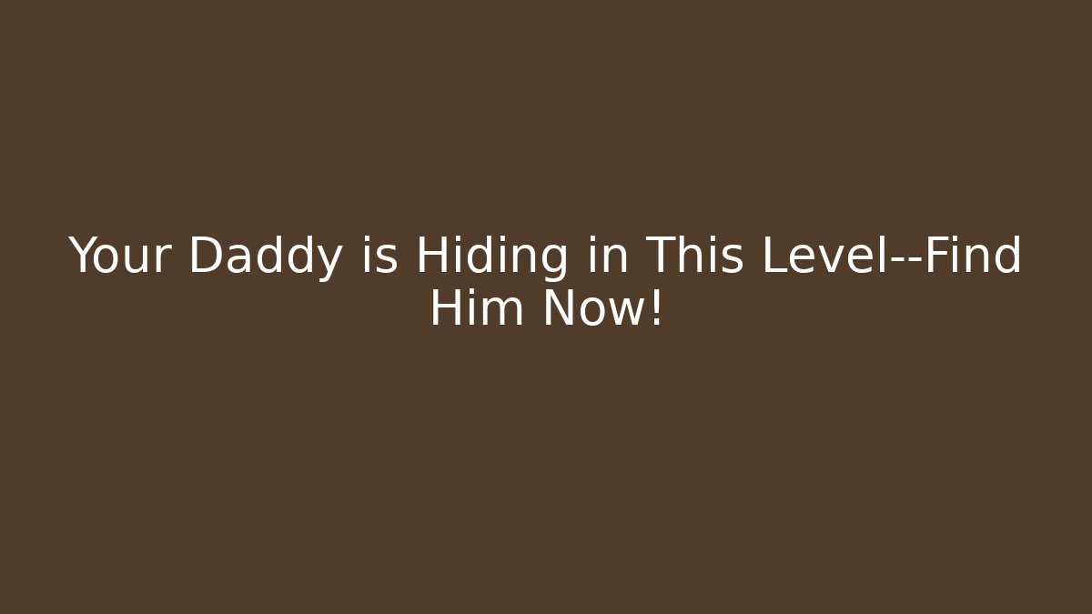 Your Daddy is Hiding in This Level—Find Him Now! - Critter Realm