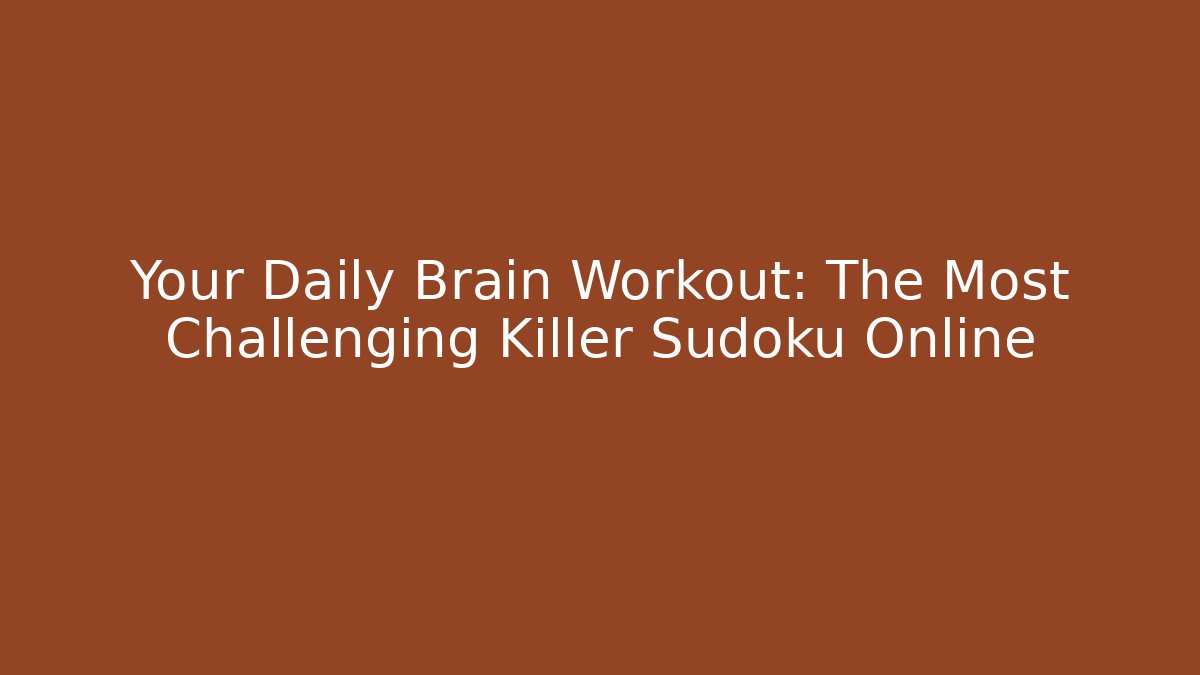 Your Daily Brain Workout: The Most Challenging Killer Sudoku Online