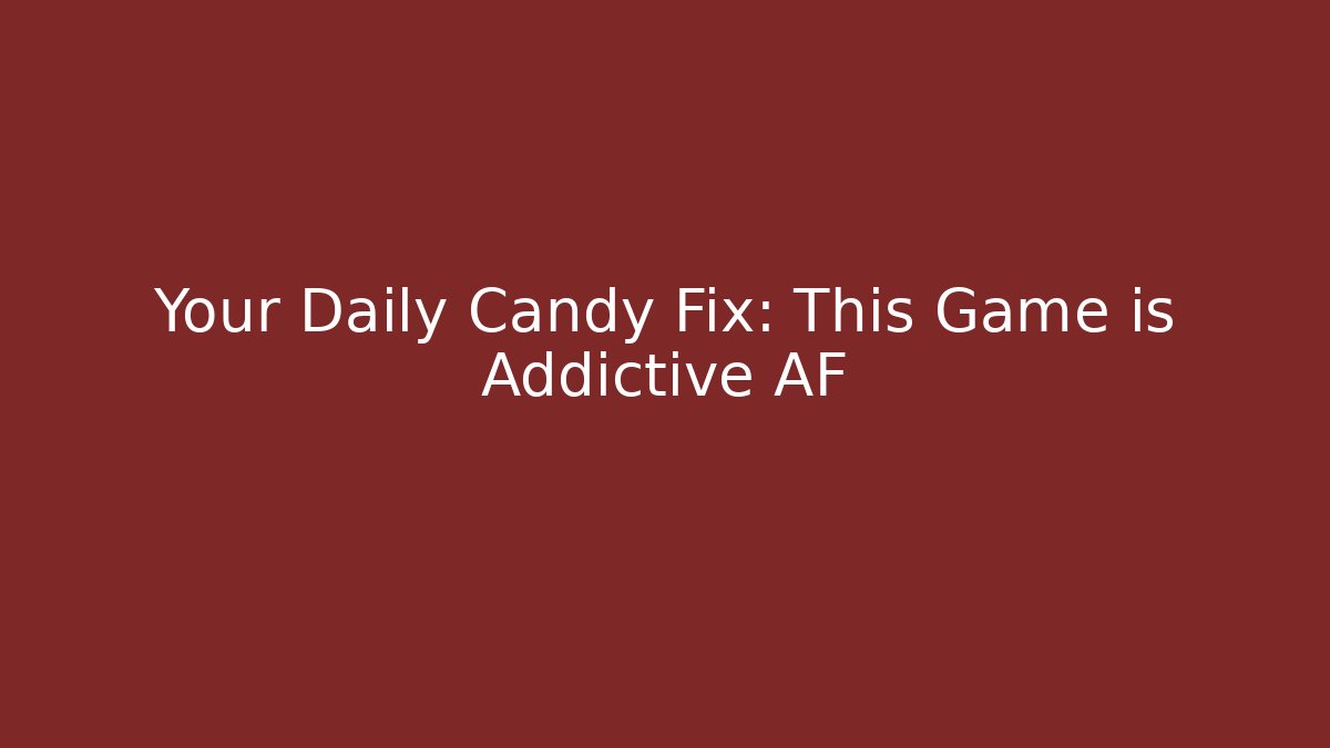 Your Daily Candy Fix: This Game is Addictive AF