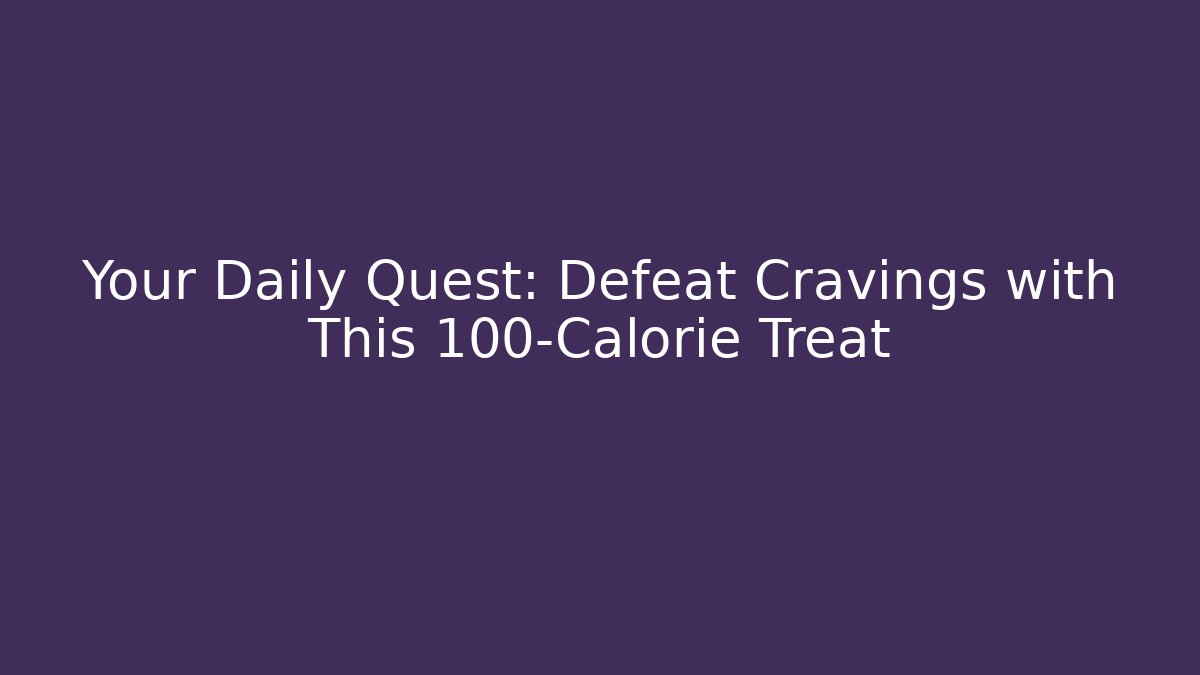 Your Daily Quest: Defeat Cravings with This 100-Calorie Treat
