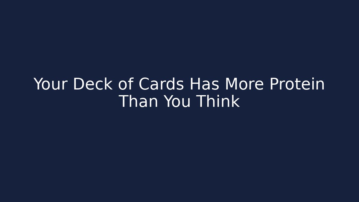 Your Deck of Cards Has More Protein Than You Think