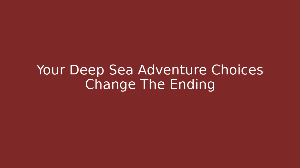 Your Deep Sea Adventure Choices Change The Ending
