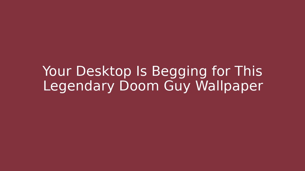 Your Desktop Is Begging for This Legendary Doom Guy Wallpaper