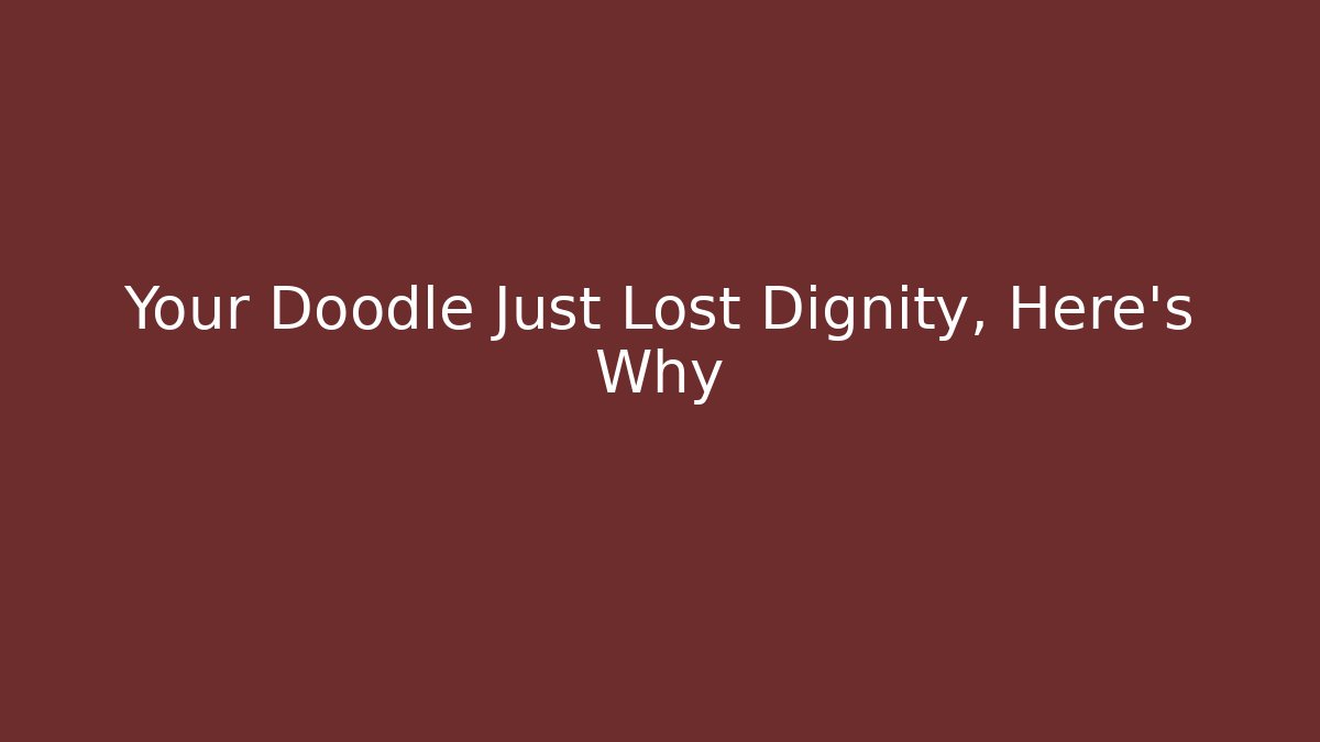 Your Doodle Just Lost Dignity, Here's Why