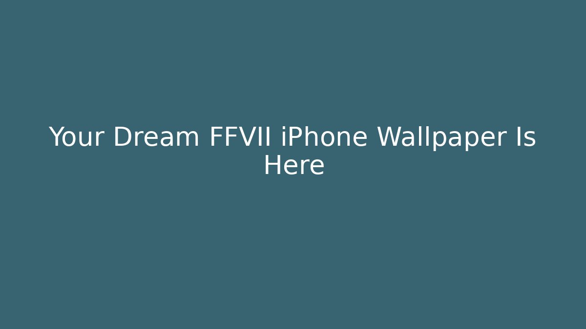 Your Dream FFVII iPhone Wallpaper Is Here - Critter Realm