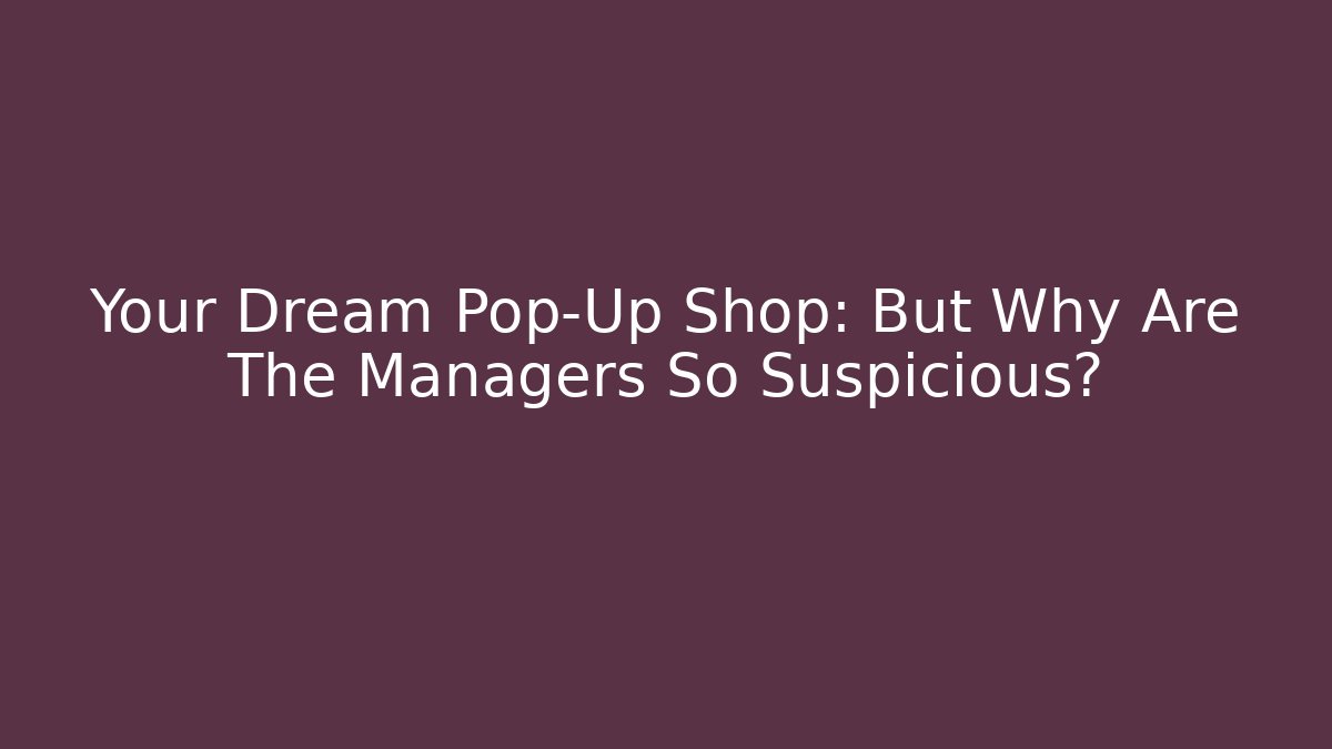 Your Dream Pop-Up Shop: But Why Are The Managers So Suspicious?