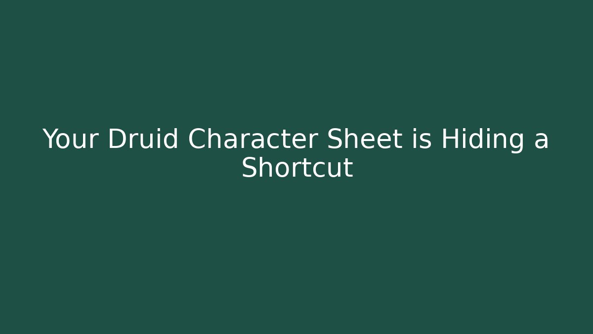 Your Druid Character Sheet is Hiding a Shortcut