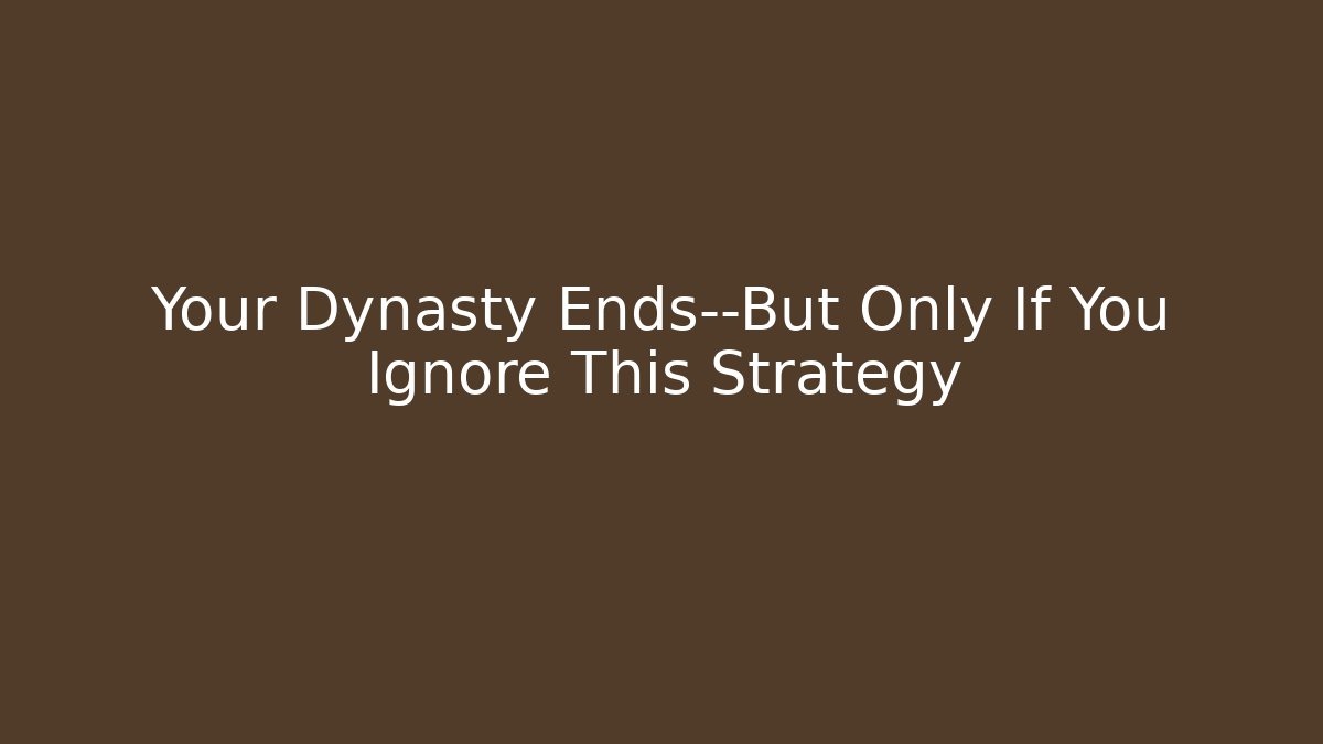 Your Dynasty Ends—But Only If You Ignore This Strategy - Critter Realm
