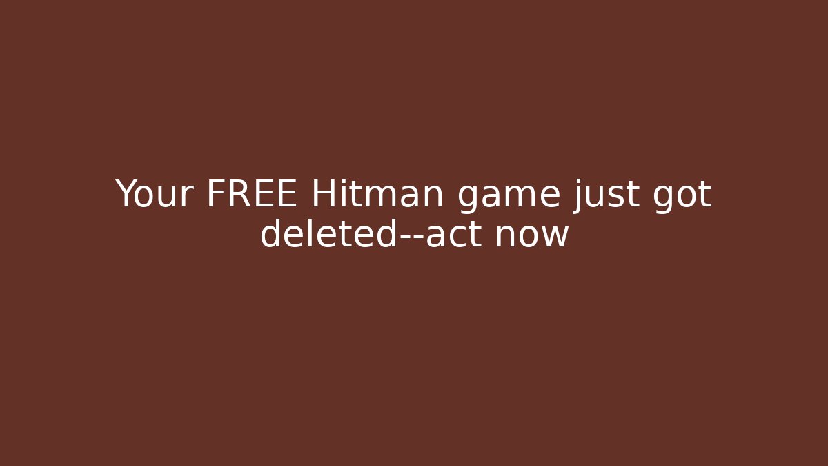 Your FREE Hitman game just got deleted—act now