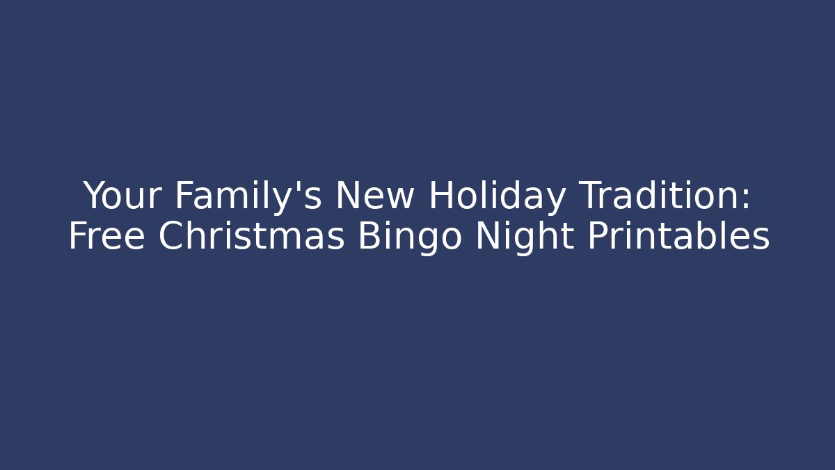 Your Family’s New Holiday Tradition: Free Christmas Bingo Night Printables