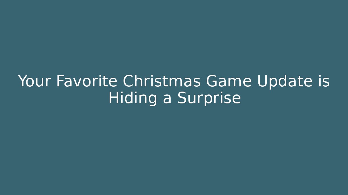 Your Favorite Christmas Game Update is Hiding a Surprise