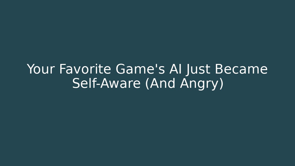 Your Favorite Game's AI Just Became Self-Aware (And Angry)