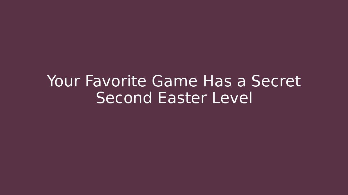 Your Favorite Game Has a Secret Second Easter Level