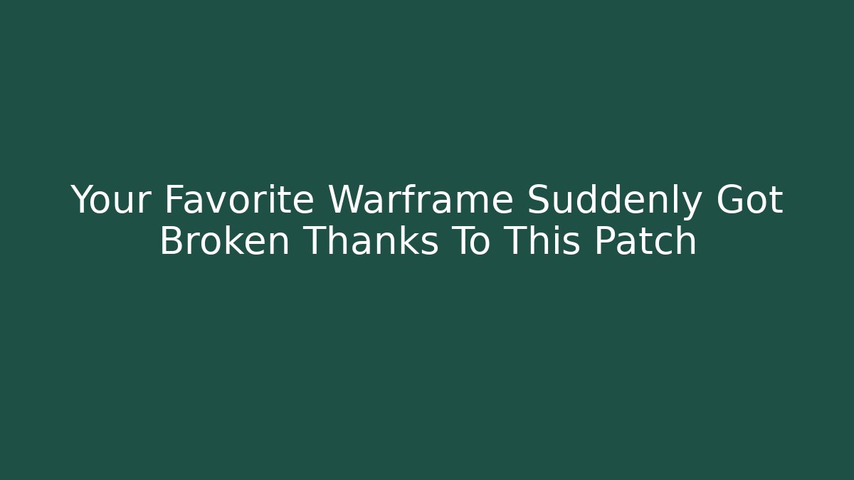 Your Favorite Warframe Suddenly Got Broken Thanks To This Patch