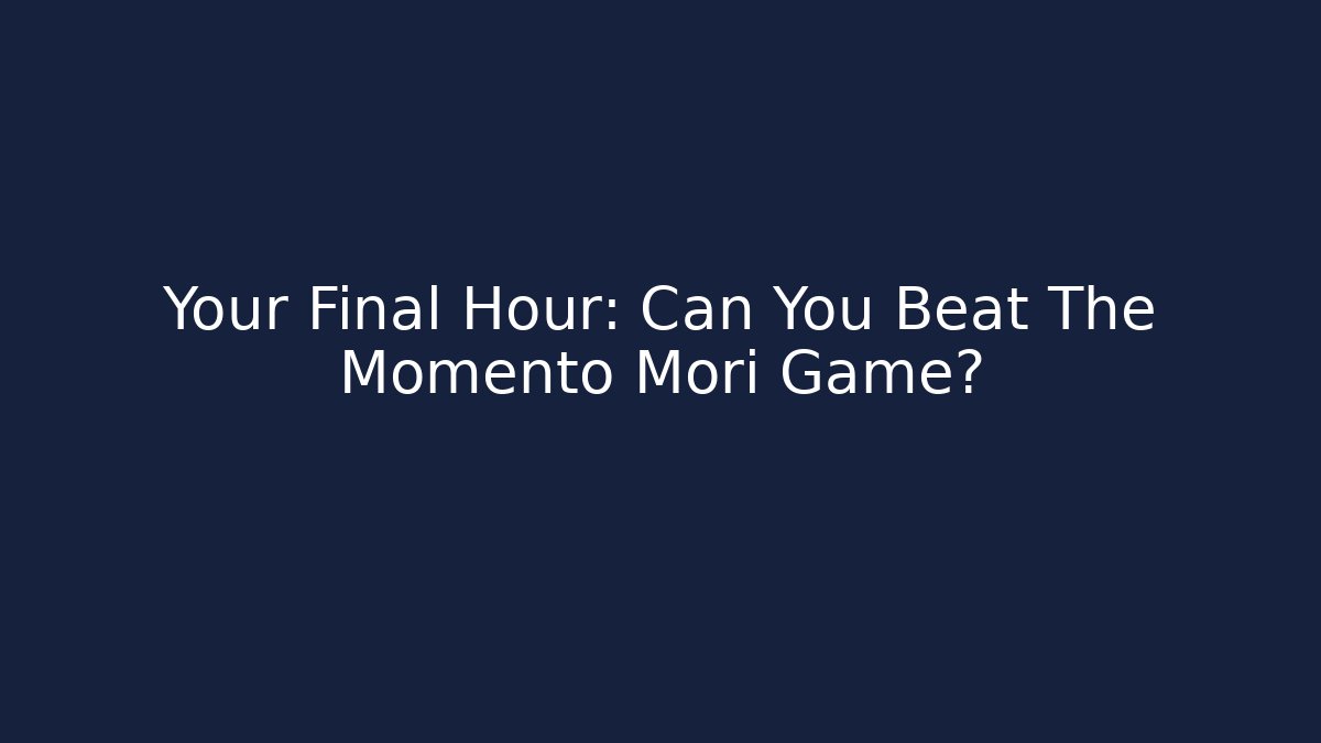Your Final Hour: Can You Beat The Momento Mori Game? - Critter Realm