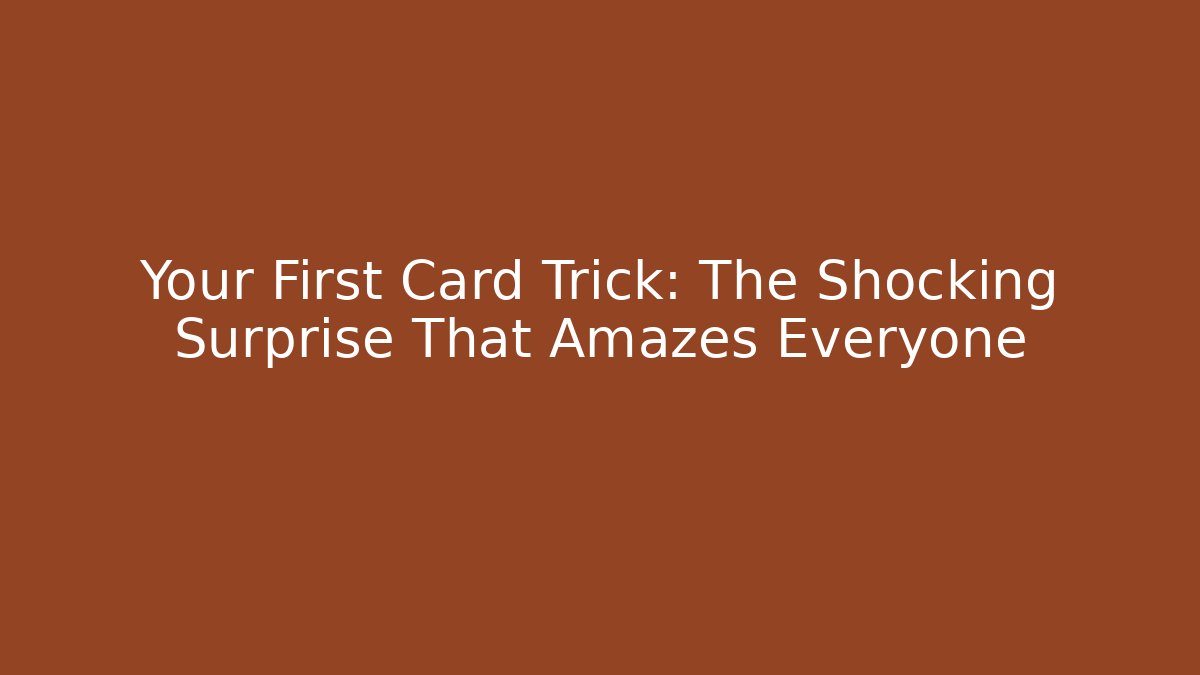 Your First Card Trick: The Shocking Surprise That Amazes Everyone