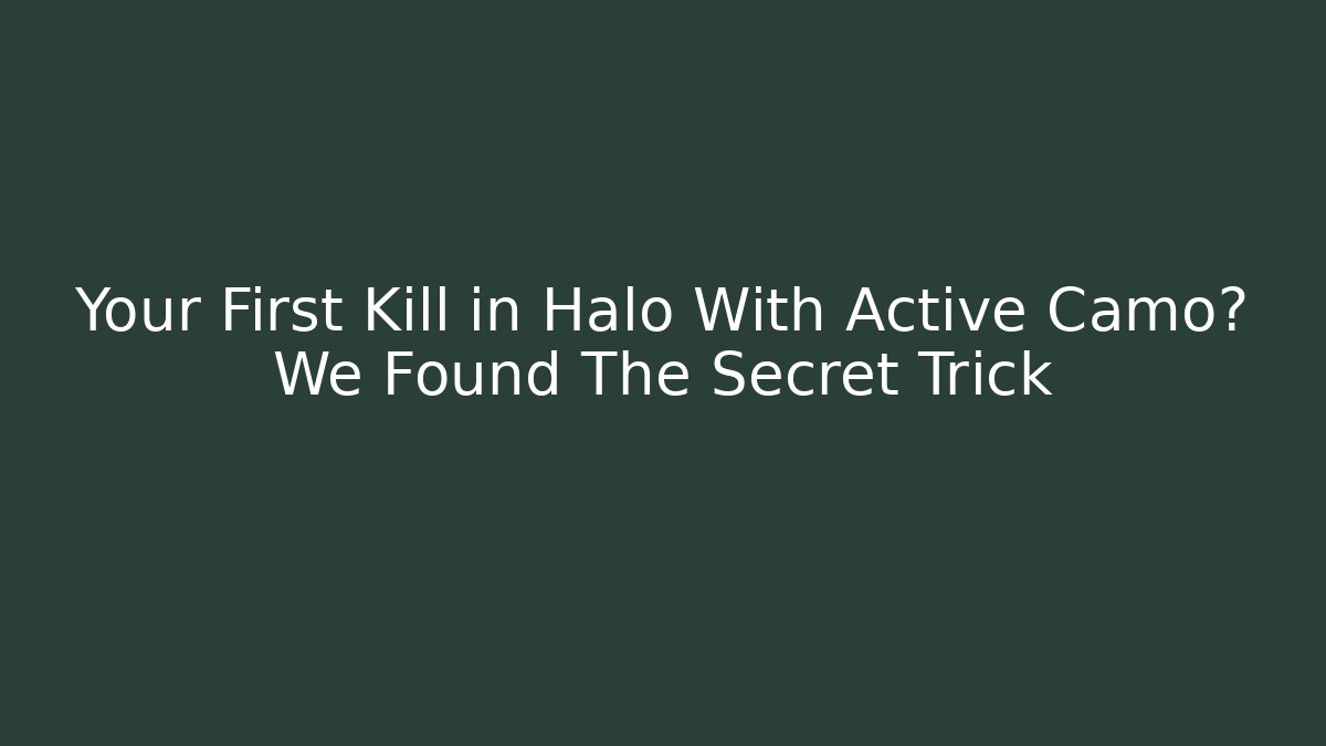 Your First Kill in Halo With Active Camo? We Found The Secret Trick