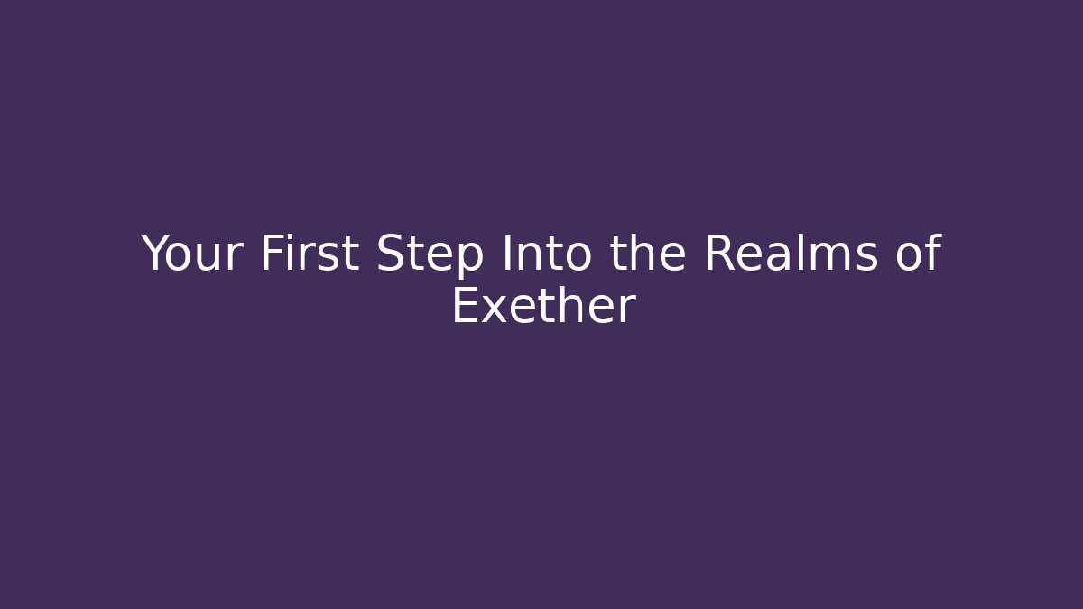 Your First Step Into the Realms of Exether