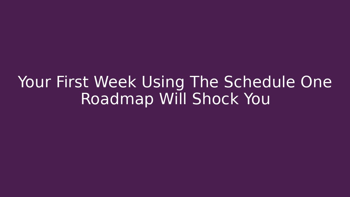 Your First Week Using The Schedule One Roadmap Will Shock You