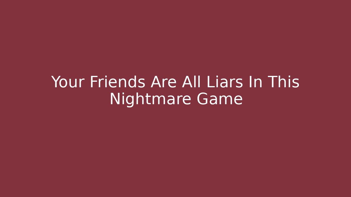Your Friends Are All Liars In This Nightmare Game