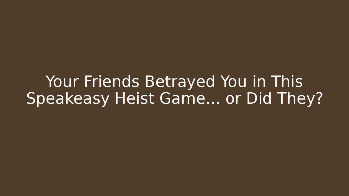Your Friends Betrayed You in This Speakeasy Heist Game... or Did They?